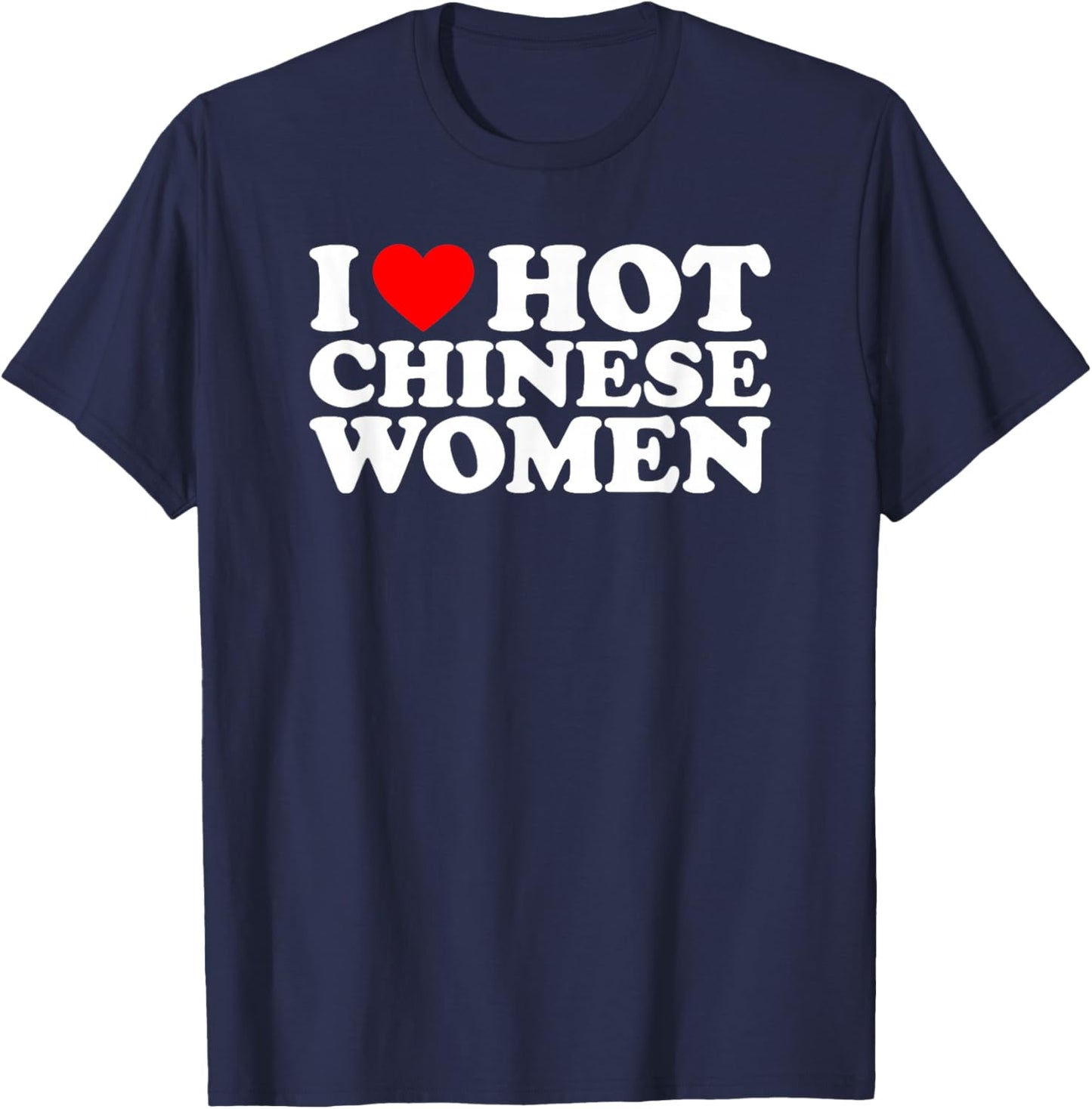 I Love Hot Chinese Women T-Shirt - T-Shirt | Navy
