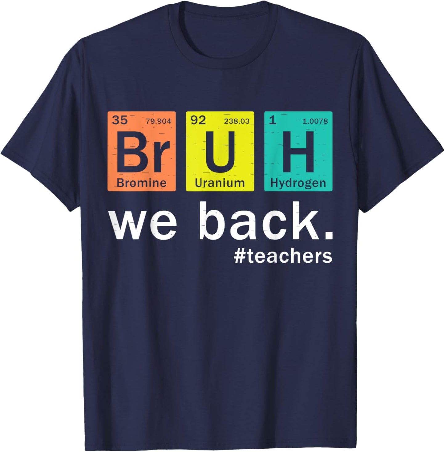 Teacher Bruh We Back To School in Periodic Table Elements T-Shirt - T-Shirt | Navy