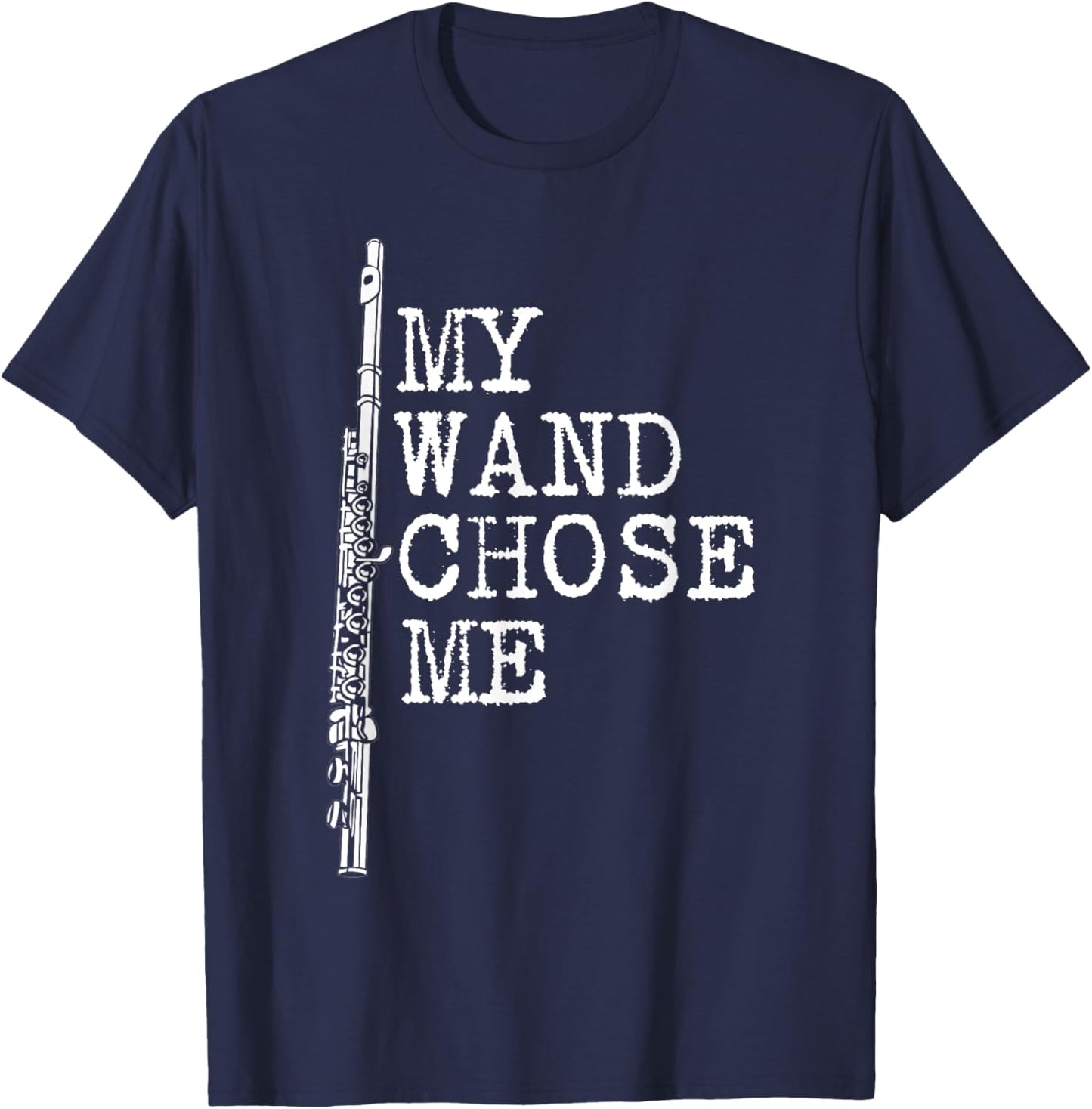 My Wand Chose Me Shirt Flute Shirt Funny Flute Player T-Shirt - T-Shirt | Navy