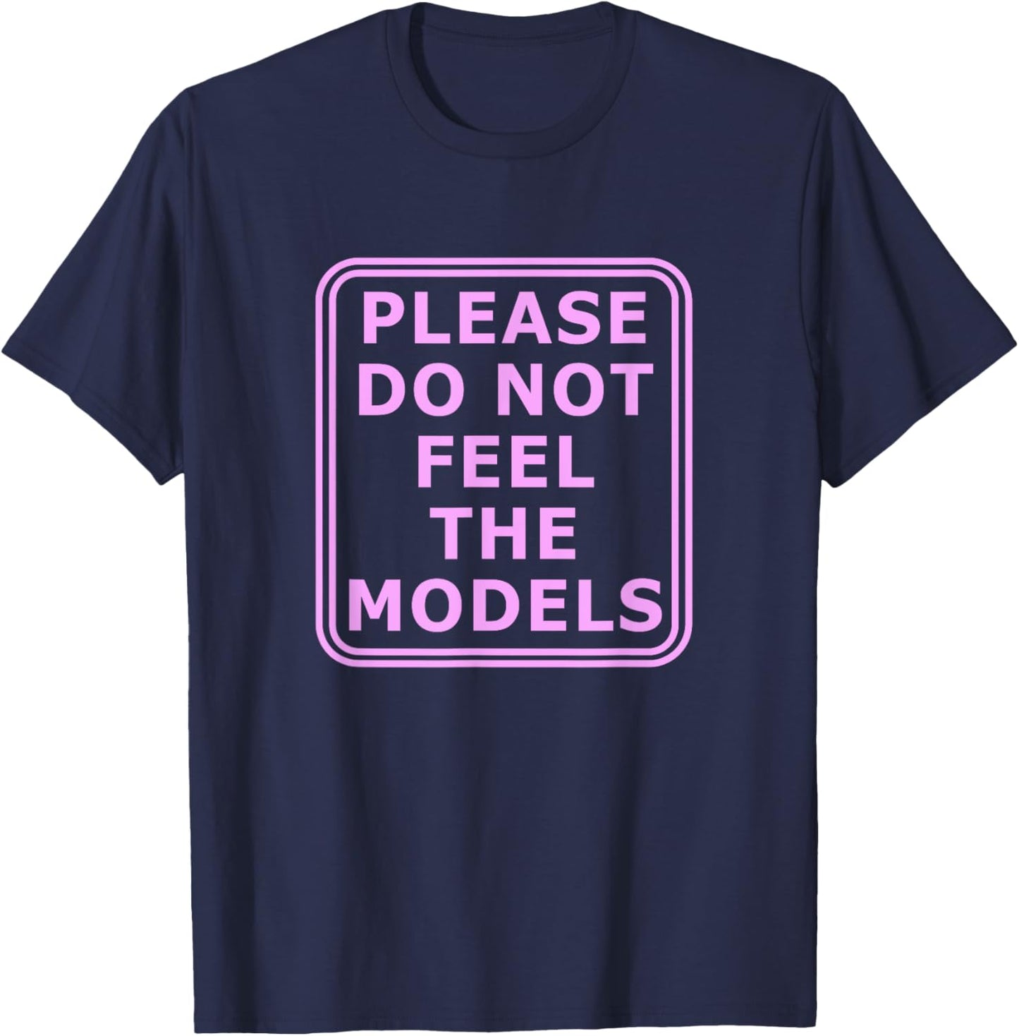Please Do Not Feed The Models T-Shirt - T-Shirt | Navy