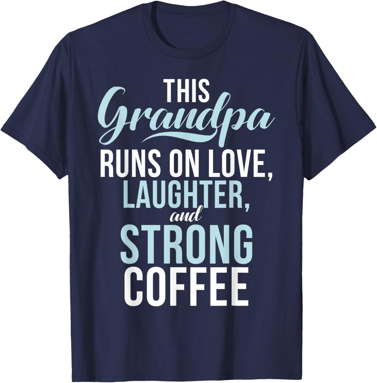 Runs on Love Laughter and strong Coffee New Grandpa T-Shirt - T-Shirt | Navy