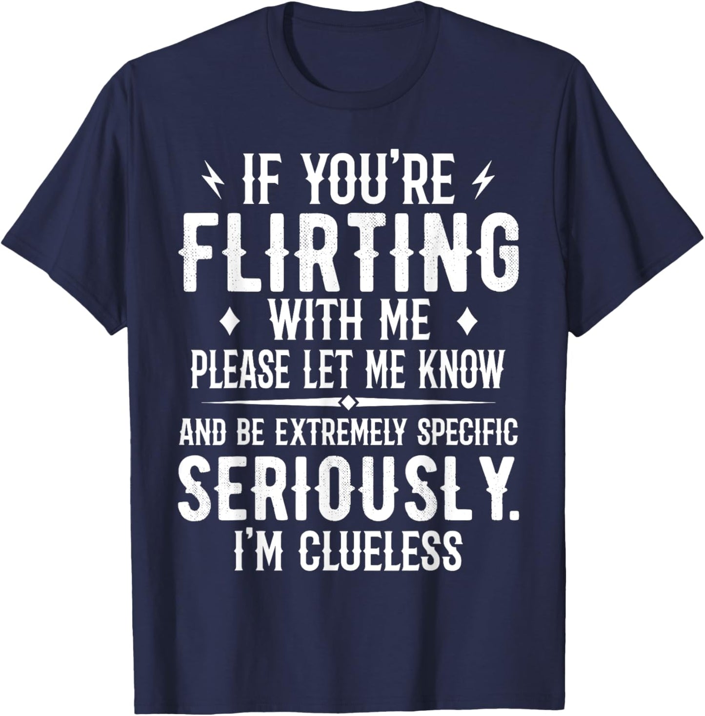 If You're Flirting With Me Please Let Know And Be Extremely T-Shirt - T-Shirt | Navy
