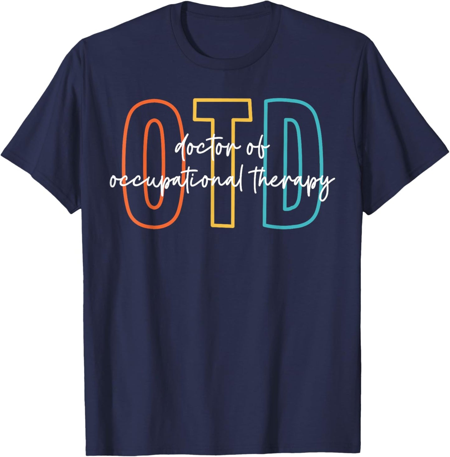 Doctor of Occupational Therapy Therapist OTD Graduation T-Shirt - T-Shirt | Navy