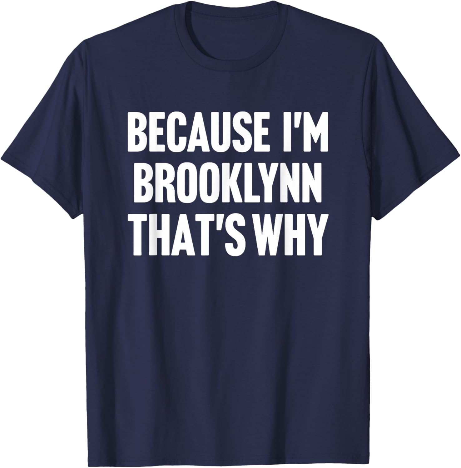 Because I'm Brooklynn That's Why Am Personalized Name T-Shirt - T-Shirt | Navy