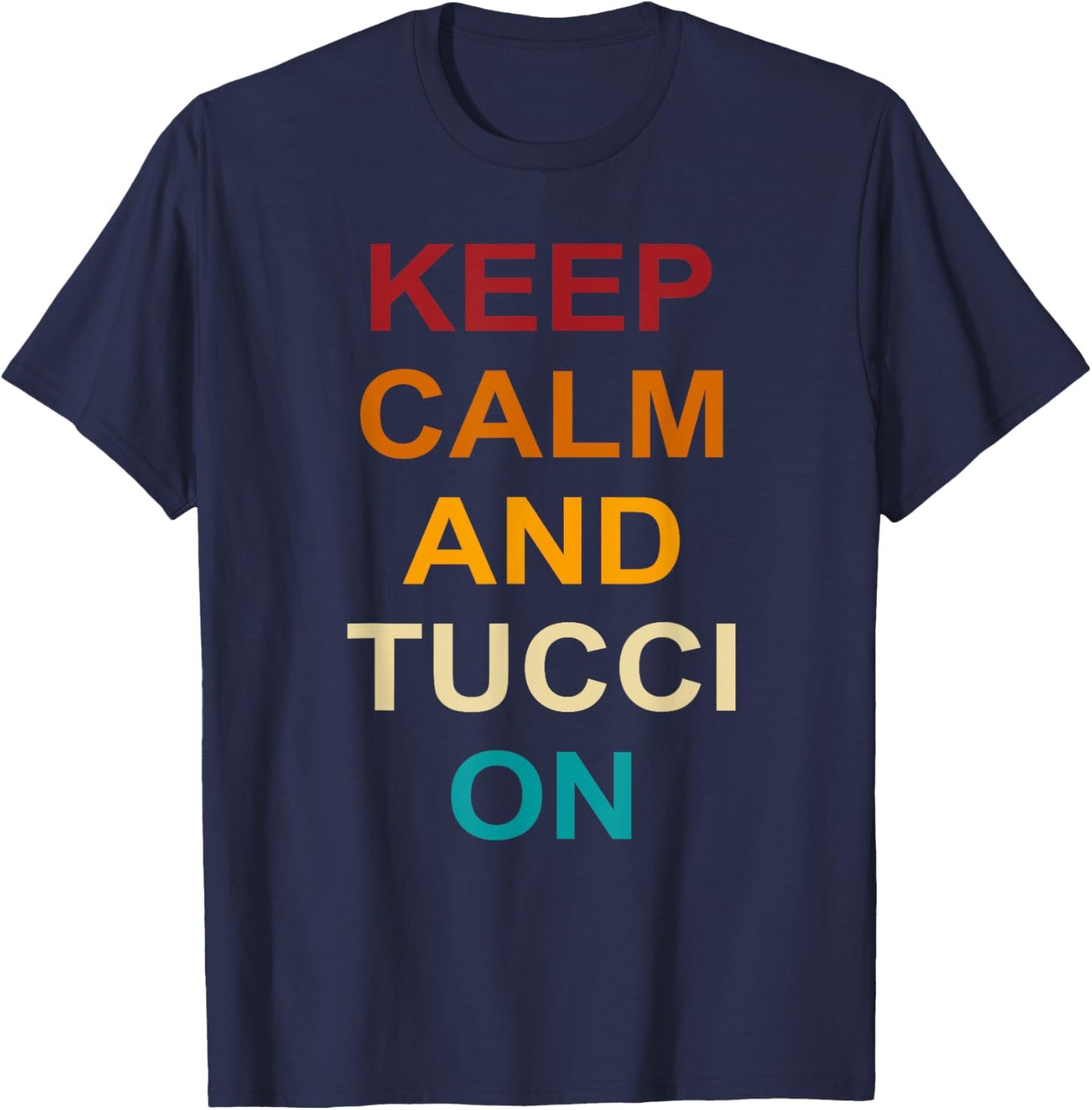 Keep Calm And Tucci On Quote T-Shirt - T-Shirt | Navy