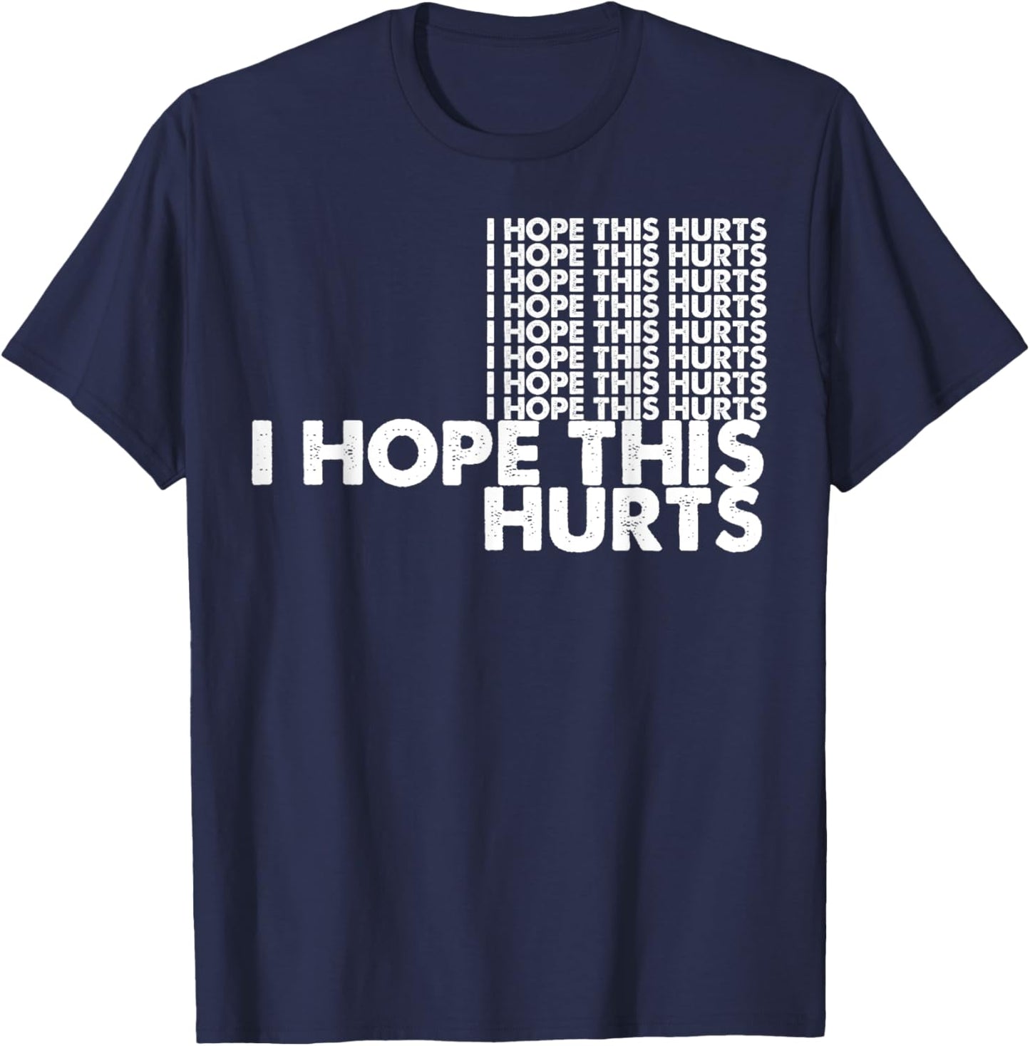 I Hope This Hurts T-Shirt - T-Shirt | Navy