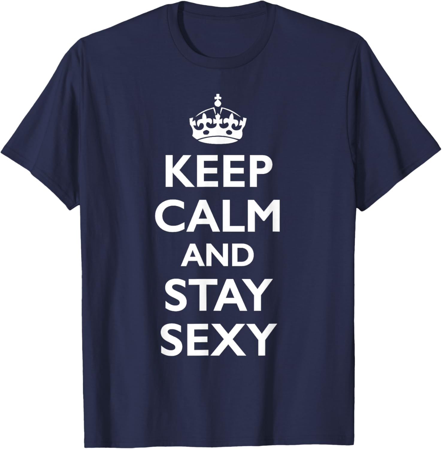 Keep Calm and Stay Sexy T-Shirt - T-Shirt | Navy