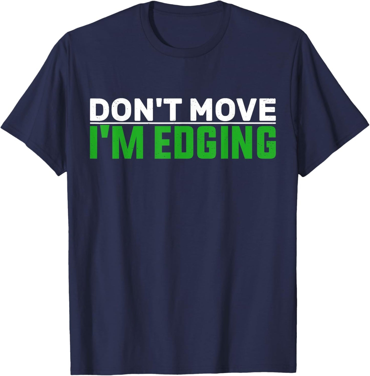 Don't Move I'm Edging Bodybuilder Funny Gym Workout Edging T-Shirt - T-Shirt | Navy