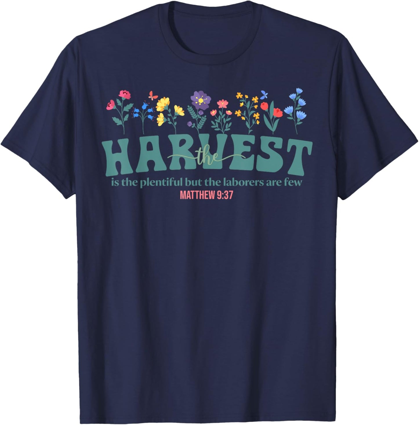 The Harvest Is Plentiful Christian But the Laborers Are Few T-Shirt - T-Shirt | Navy