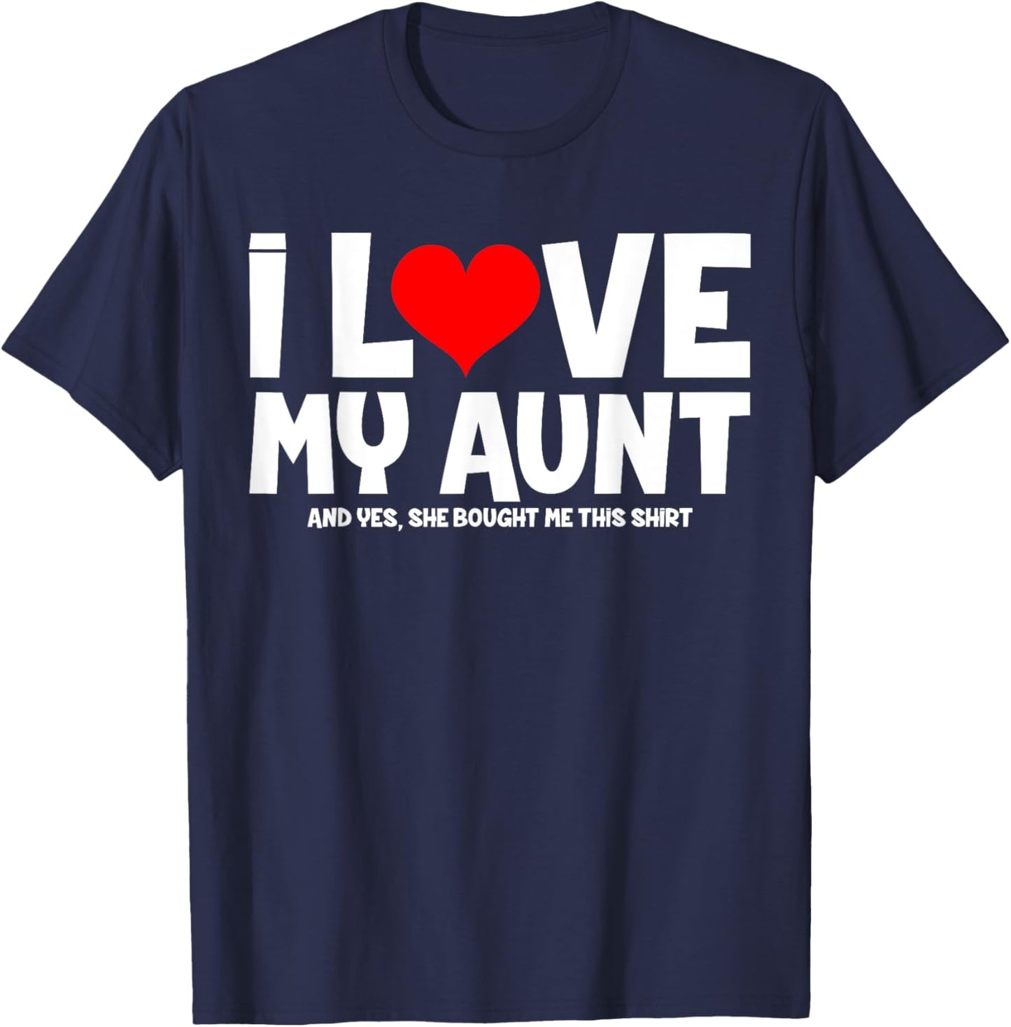 I Love My Aunt And Yes She Bought Me This T-Shirt - T-Shirt | Navy
