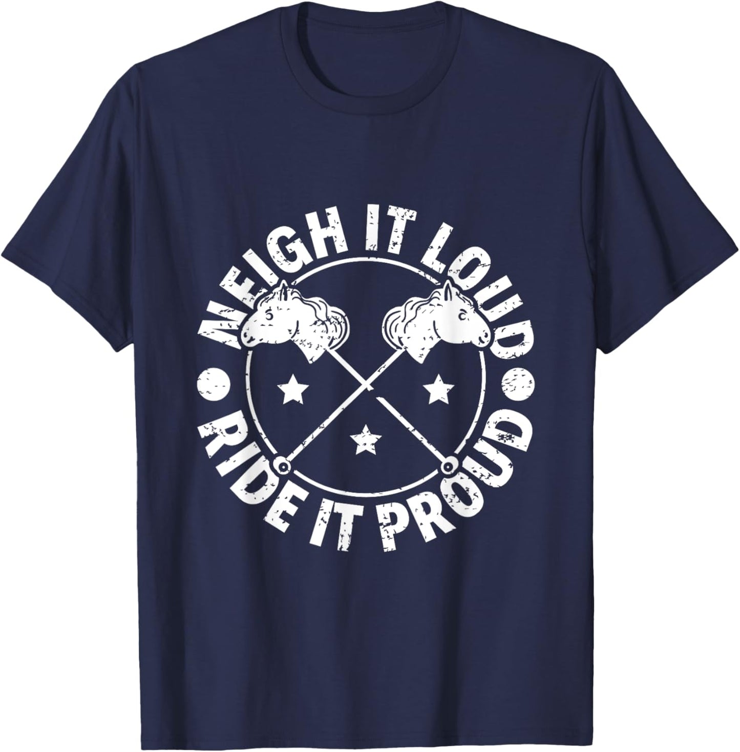 Neigh It Loud Ride It Proud - Hobby Horse Horsing T-Shirt - T-Shirt | Navy