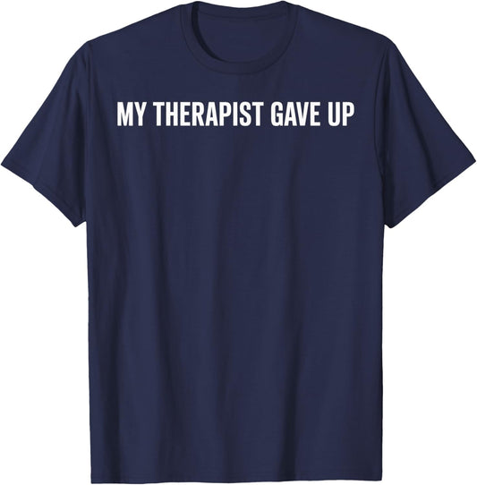 My Therapist Gave Up Funny Quote Women T-Shirt - T-Shirt | Navy