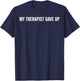 My Therapist Gave Up Funny Quote Women T-Shirt - T-Shirt | Navy