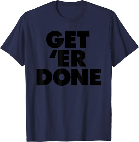Get 'Er Done T-Shirt - T-Shirt | Navy