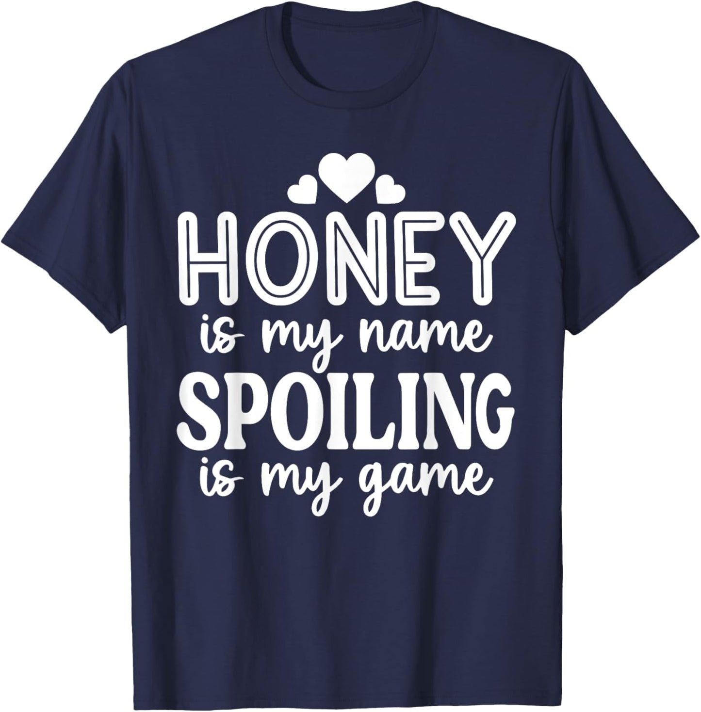 Honey Is My Name Spoiling Is My Game Funny Mother's Day T-Shirt - T-Shirt | Navy