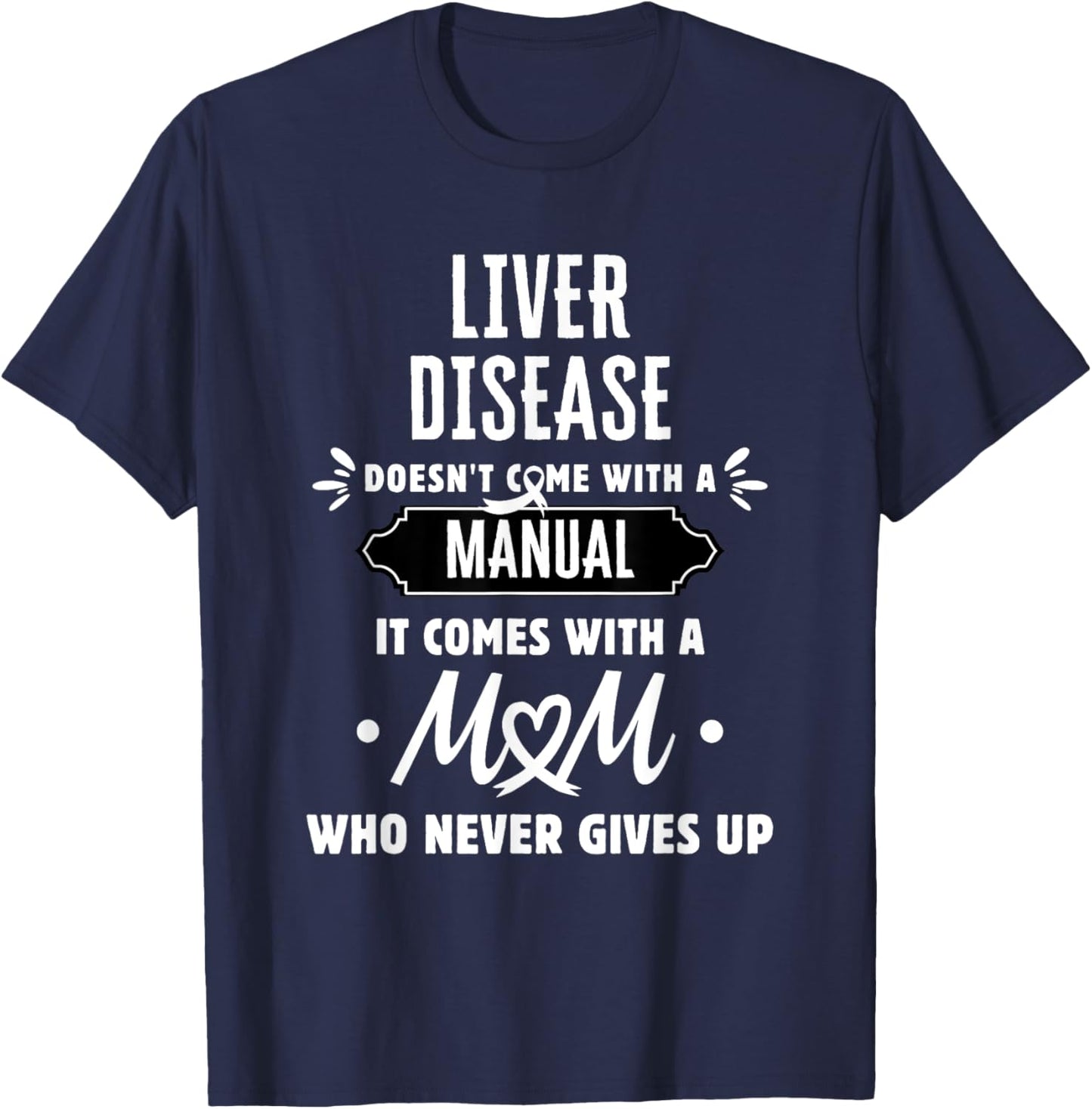 Liver Disease Mom Who Never Gives Up T-Shirt - T-Shirt | Navy