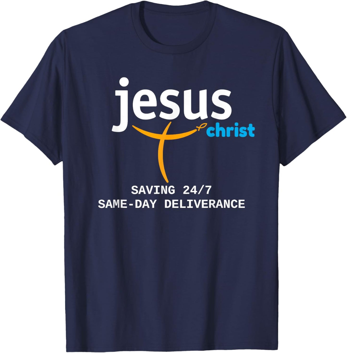 Jesus Christ Is Saving 24/7, With Deliverance the Same Day T-Shirt - T-Shirt | Navy