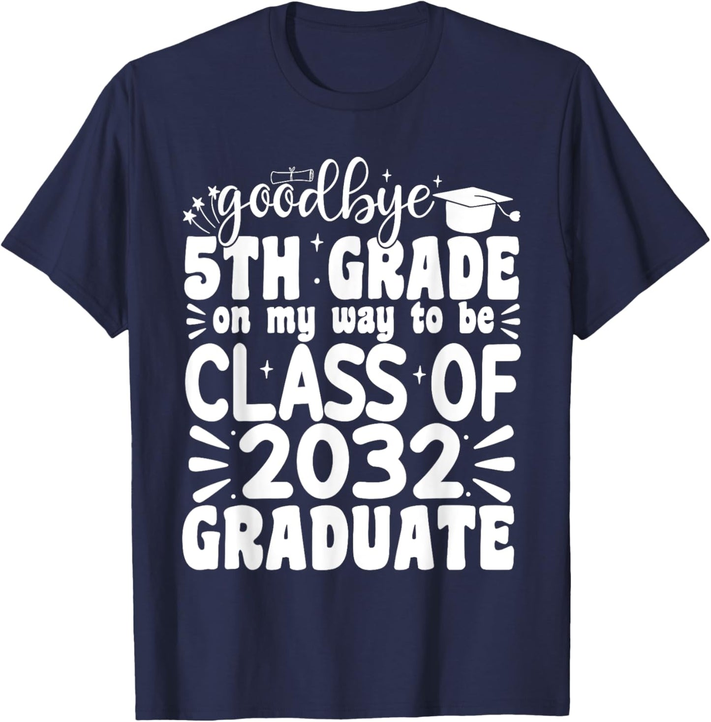 Goodbye 5th Grade Class Of 2032 Graduate 5th Grade T-Shirt - T-Shirt | Navy