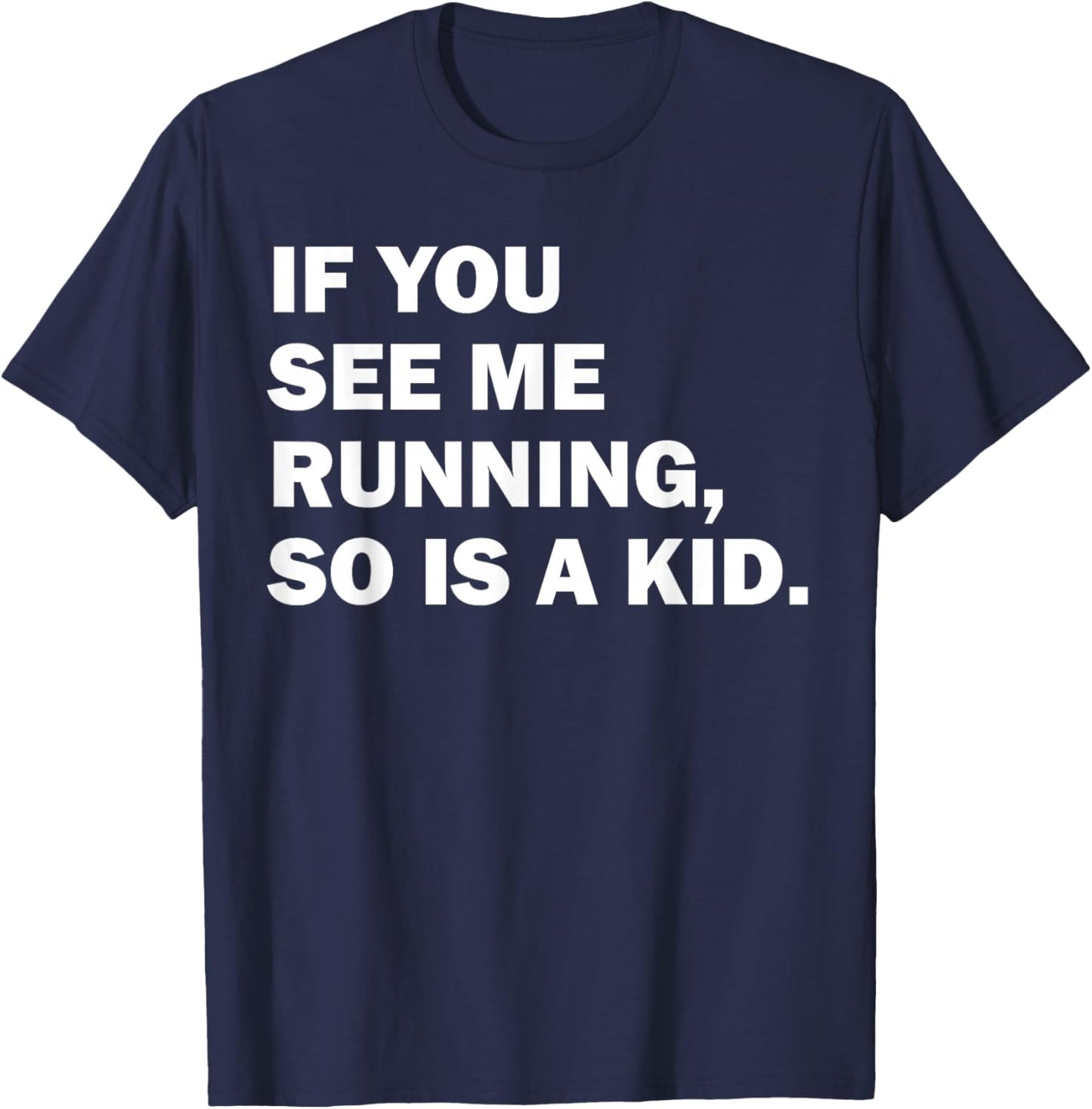 If You See Me Running So Is A Kid T-Shirt - T-Shirt | Navy