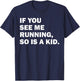 If You See Me Running So Is A Kid T-Shirt - T-Shirt | Navy