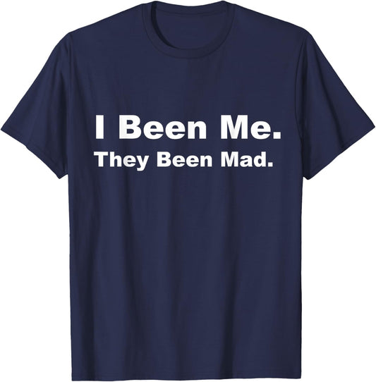 I Been Me They Been Mad T-Shirt - T-Shirt | Navy