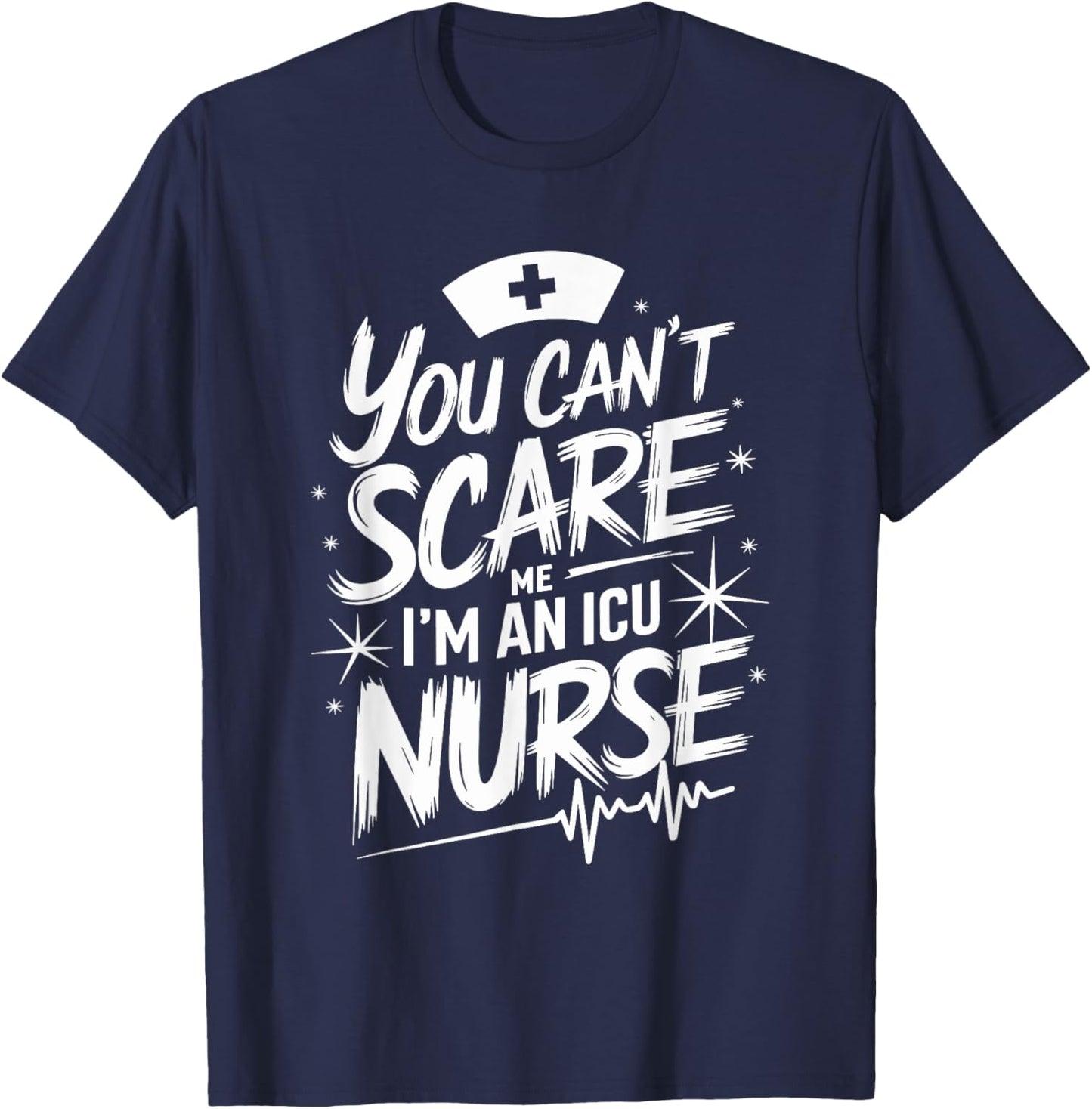 ICU Nurse Quote for Intensive Care Unit ICU Nursing T-Shirt - T-Shirt | Navy