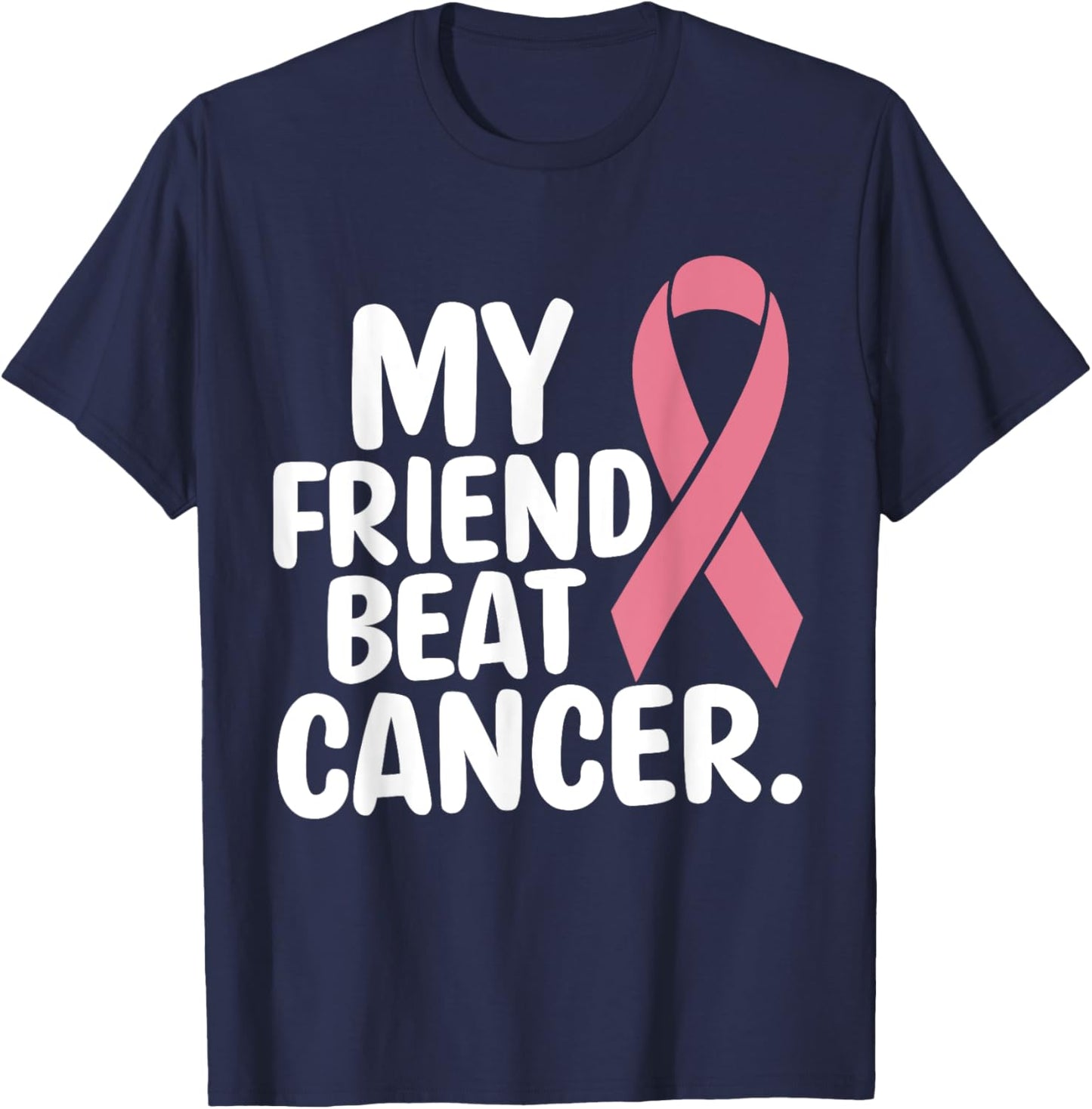 My Friend Beat Cancer Breast Cancer Awareness Survivor Pink T-Shirt - T-Shirt | Navy