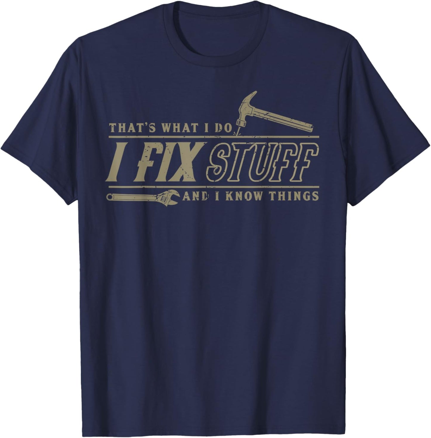 That's What I Do I Fix Stuff And I Know Things Funny Men T-Shirt - T-Shirt | Navy