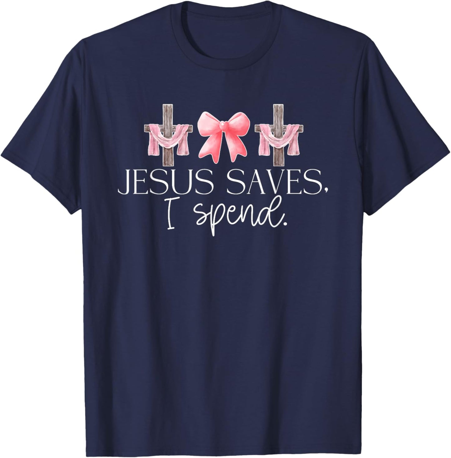 Jesus Saves I Spend, Funny Christian, Religious T-Shirt - T-Shirt | Navy