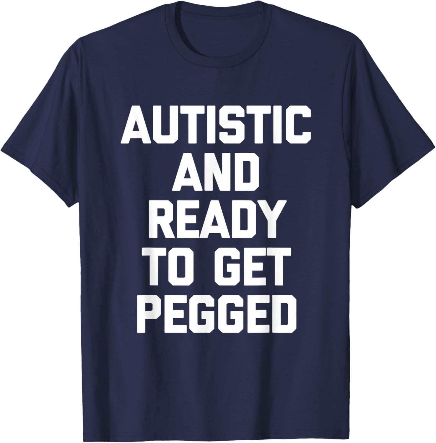 Autistic & Ready To Get Pegged - Autism Awareness Autistic T-Shirt - T-Shirt | Navy