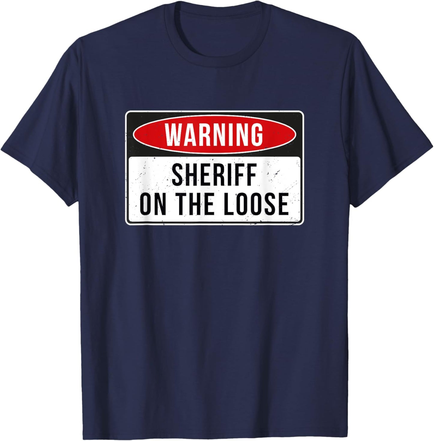Warning Sign - Sheriff On The Loose Funny Job Quote T-Shirt - T-Shirt | Navy