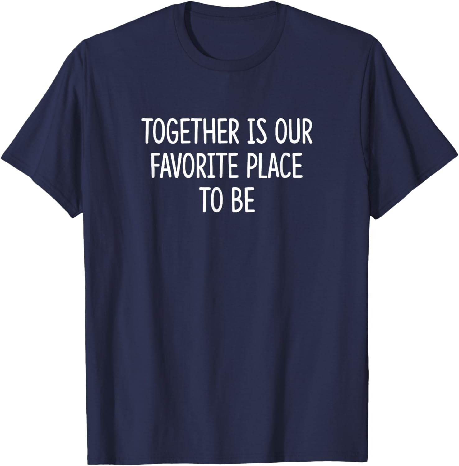 Together Is Our Favorite Place To Be T-Shirt - T-Shirt | Navy