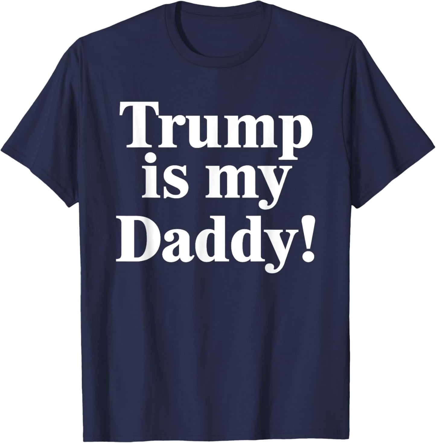 Trump is My Daddy! T-Shirt - T-Shirt | Navy