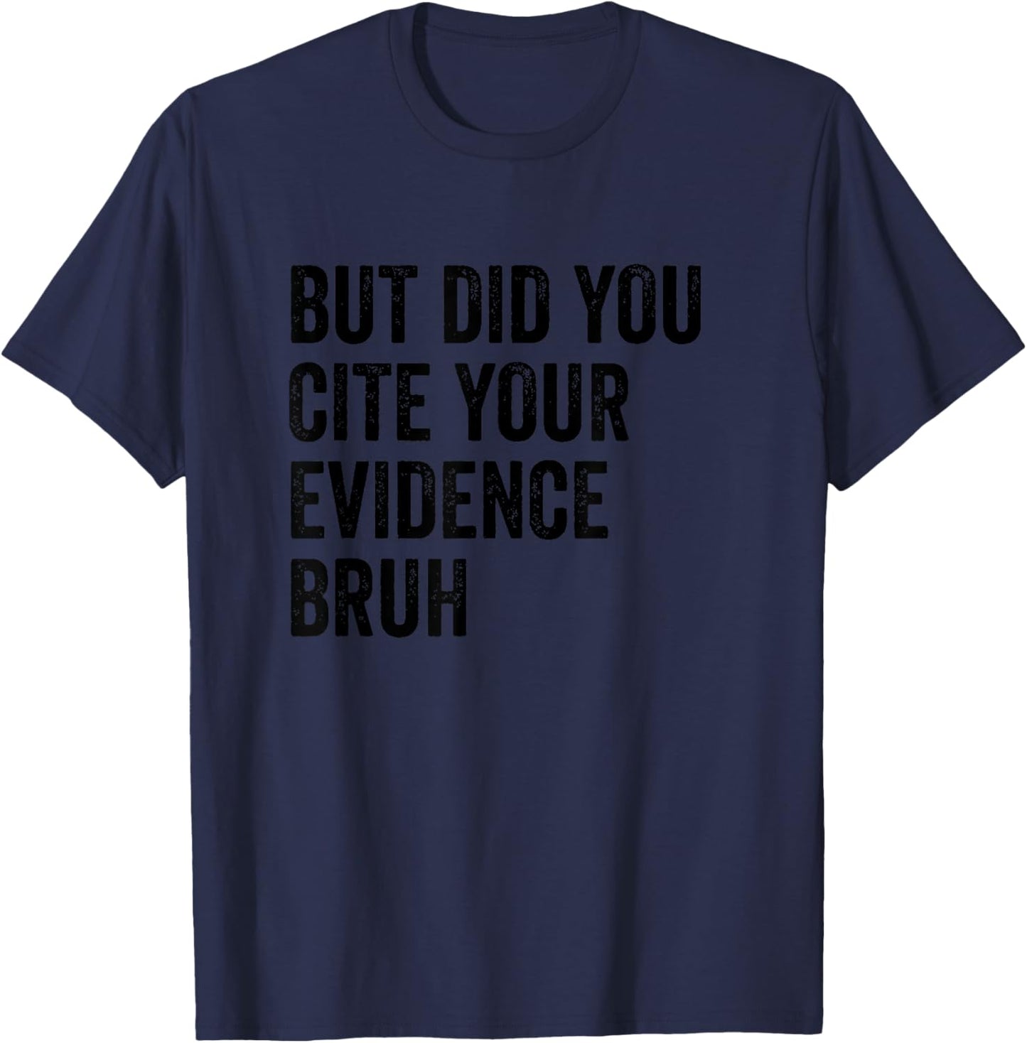 But Did You Cite Your Evidence Bruh Retro Vintage T-Shirt - T-Shirt | Navy
