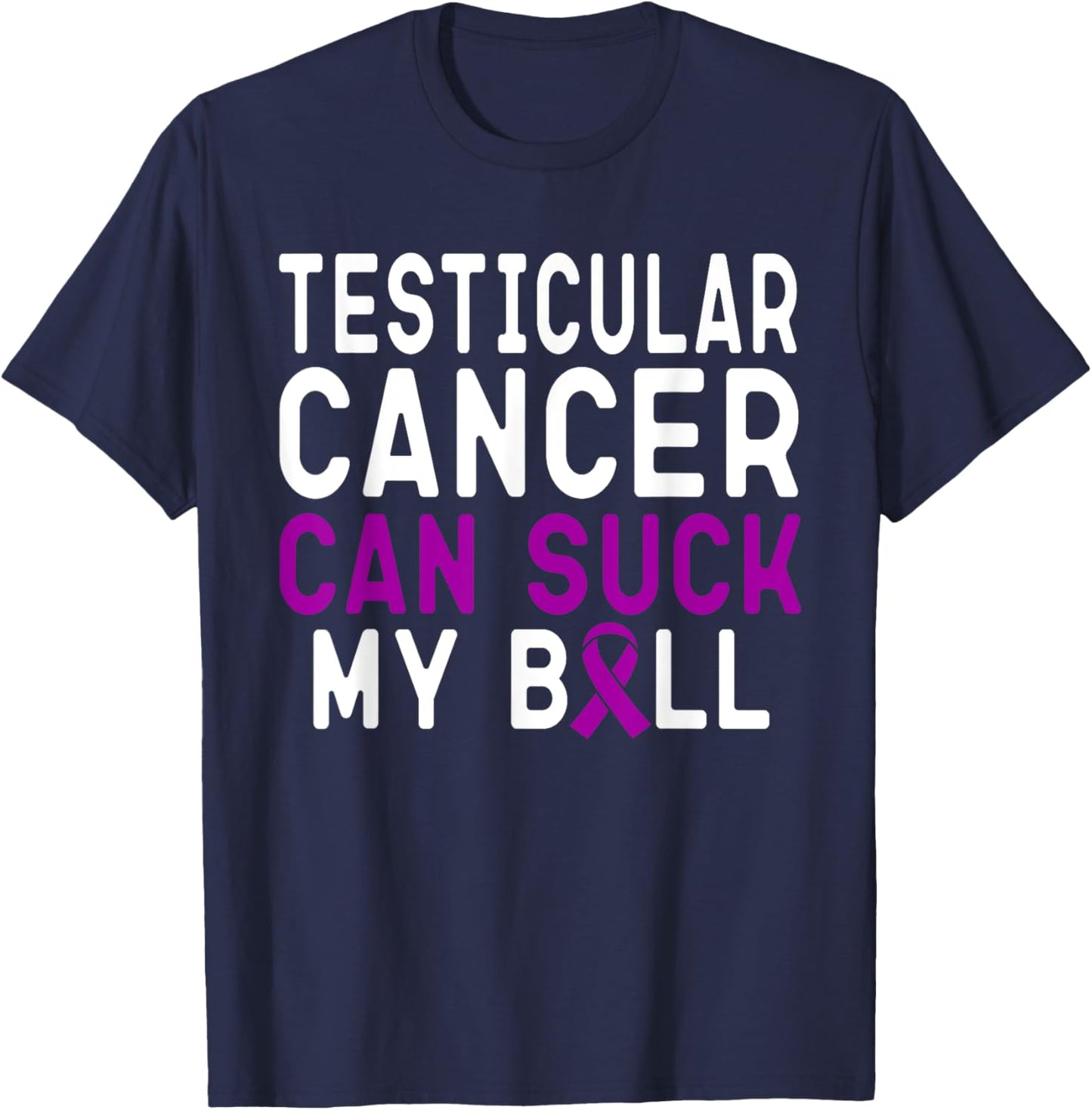 Testicular Cancer Can Suck My Ball Funny Survivor T-Shirt - T-Shirt | Navy