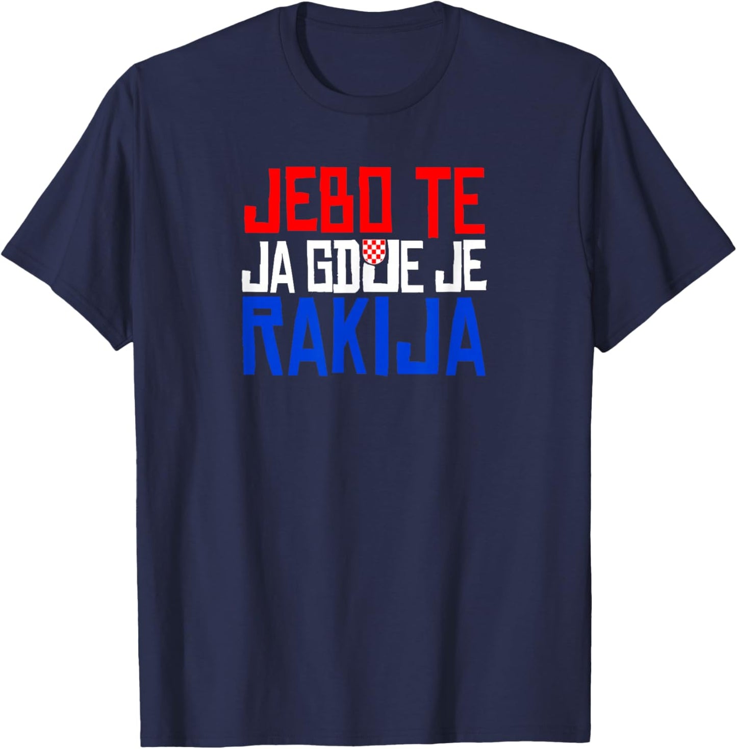 JEBO TE JA GDJE JE RAKIJA Funny Croatia T-Shirt - T-Shirt | Navy