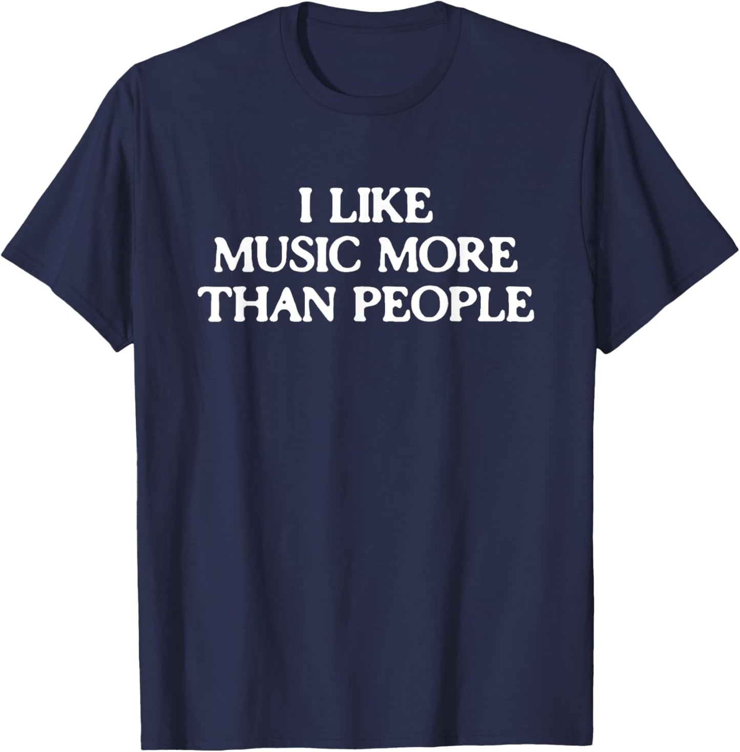 I Like Music More Than People Funny Introverted Music Lover T-Shirt - T-Shirt | Navy
