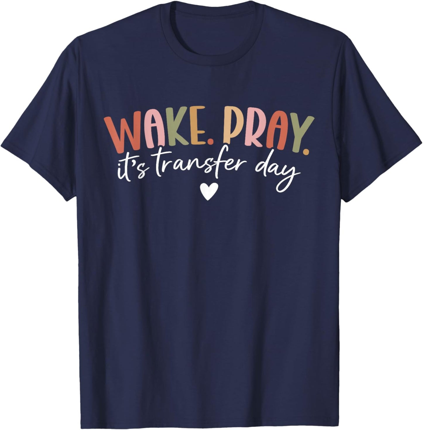 Wake Pray It's Transfer Day IVF Transfer Day Couple T-Shirt - T-Shirt | Navy