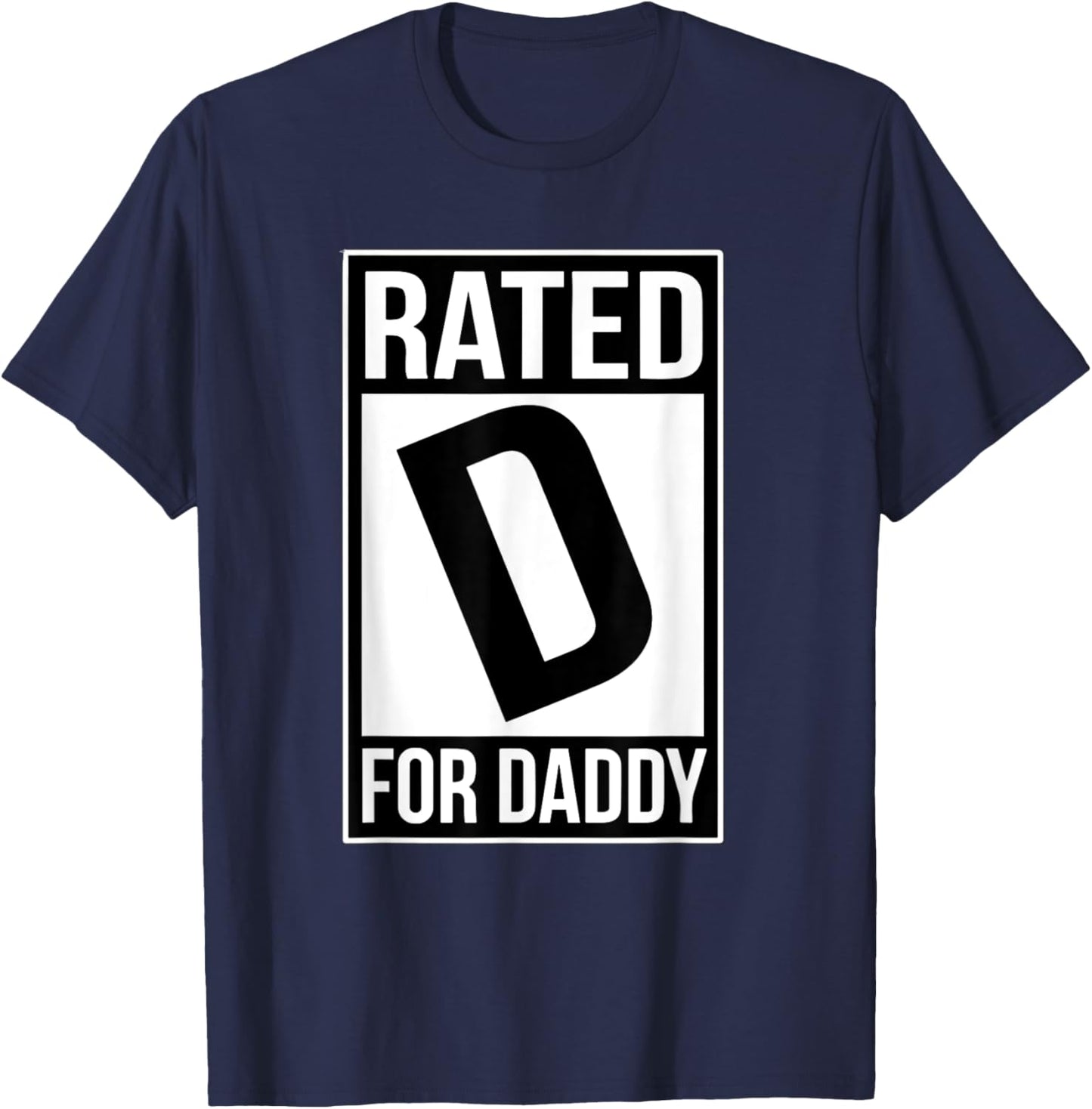 Rated D For Daddy Father's Day Funny Papa Sarcasm Quote T-Shirt - T-Shirt | Navy