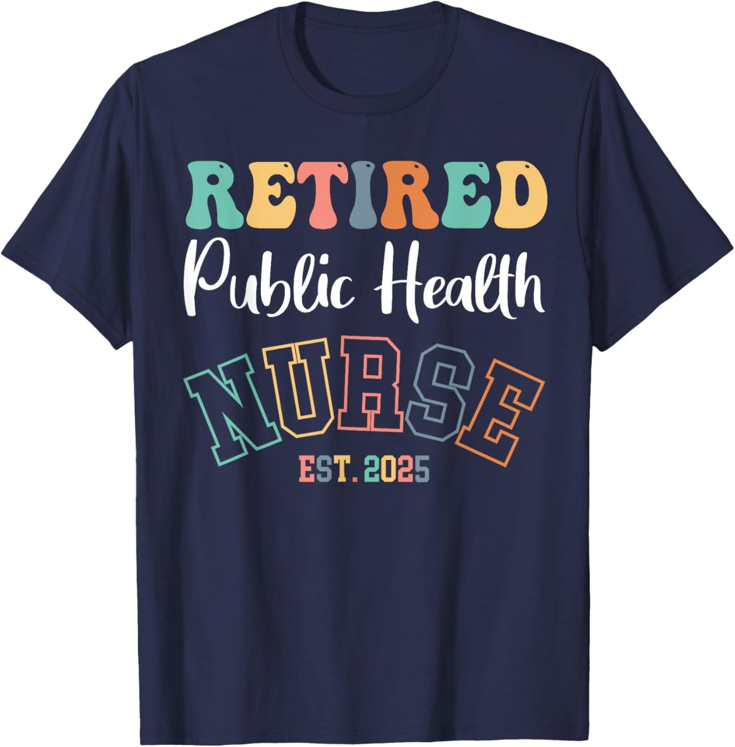 Retired Public Health Nurse 2025 Nurse Retirement T-Shirt - T-Shirt | Navy