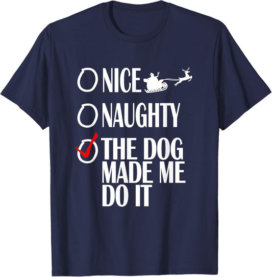 Nice Naughty Christmas Shirt My Dog Made Me Do It Funny Women Kids T-Shirt - T-Shirt | Navy