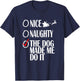 Nice Naughty Christmas Shirt My Dog Made Me Do It Funny Women Kids T-Shirt - T-Shirt | Navy