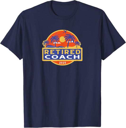 Coach Retirement 2025 Gifts Retired Retiring T-Shirt - T-Shirt | Navy