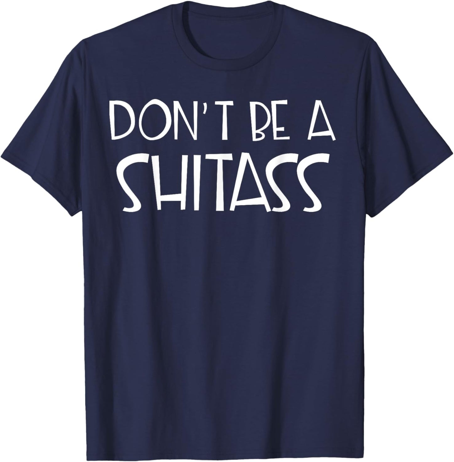 Don't Be A Shitass T-Shirt - T-Shirt | Navy