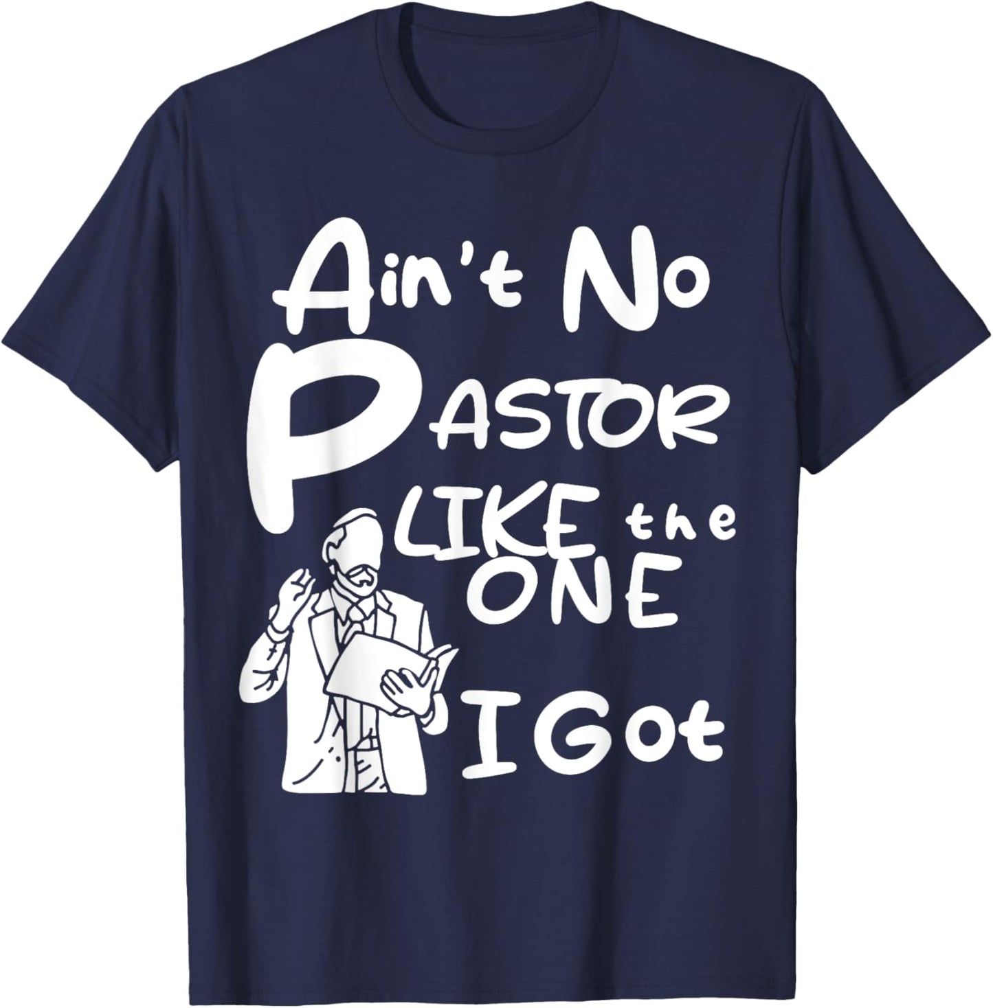 Ain't No Pastor Like The One I Got T-Shirt - T-Shirt | Navy