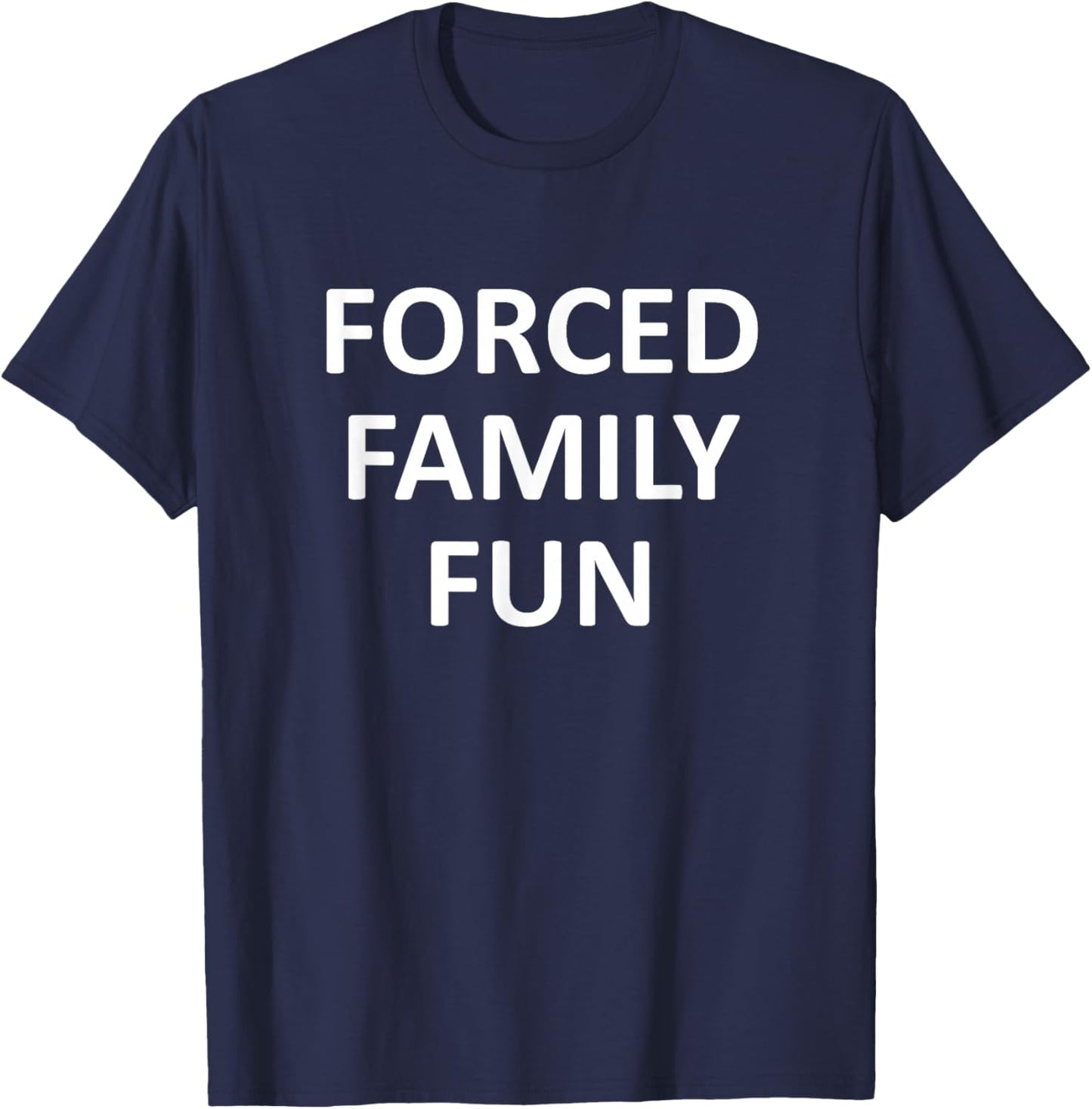 Forced Family Fun Funny, Jokes, Sarcastic T-Shirt - T-Shirt | Navy