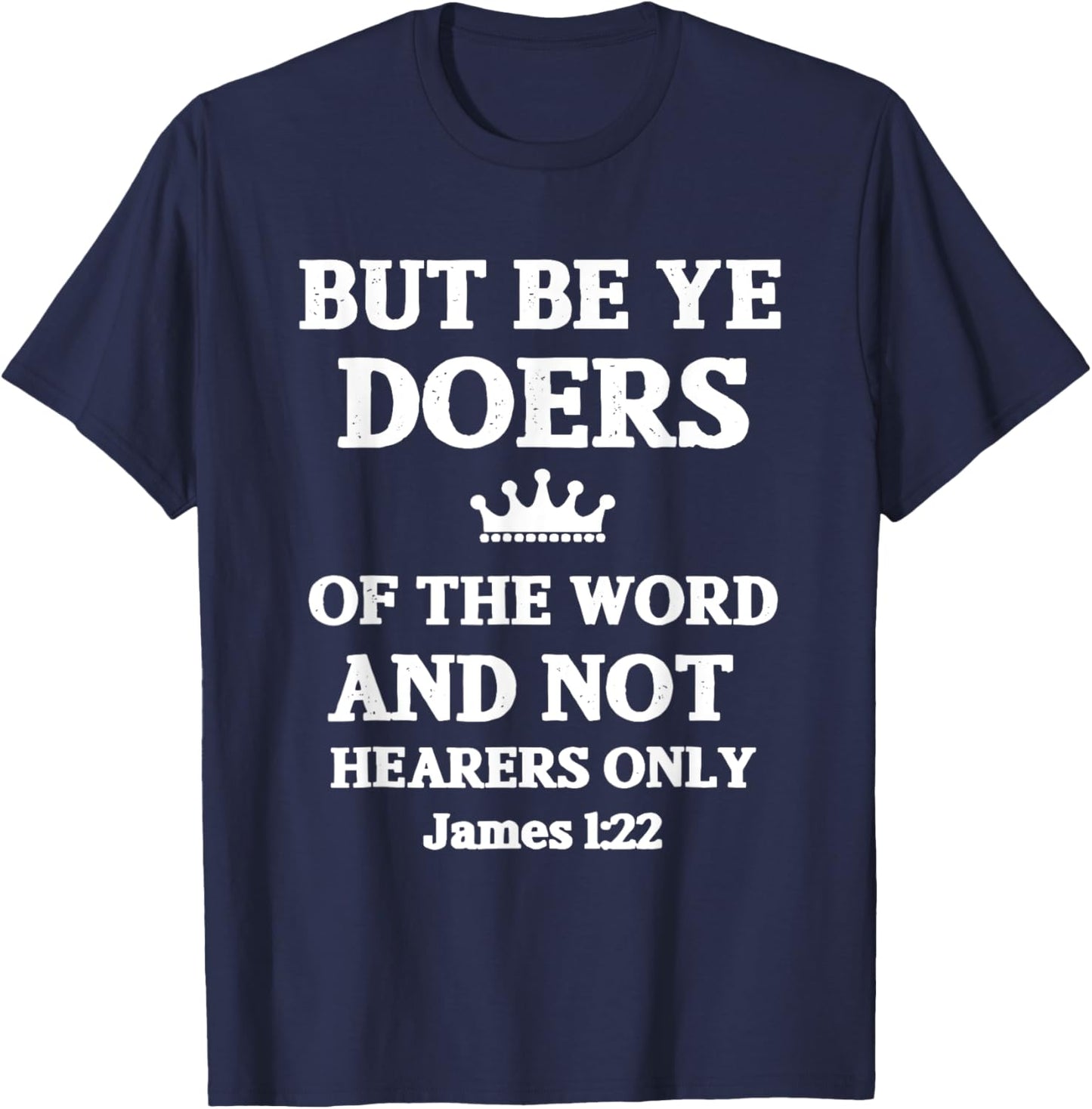 But Be Ye Doers of the Word Only Jesus Religious Christian T-Shirt - T-Shirt | Navy