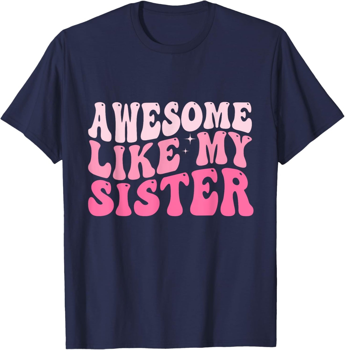 Awesome Like My Sister Groovy Favorite Sister Saying T-Shirt - T-Shirt | Navy