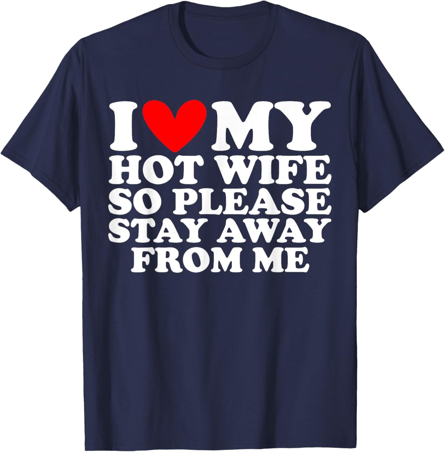 I Love My Hot Wife So Please Stay Away T-Shirt - T-Shirt | Navy
