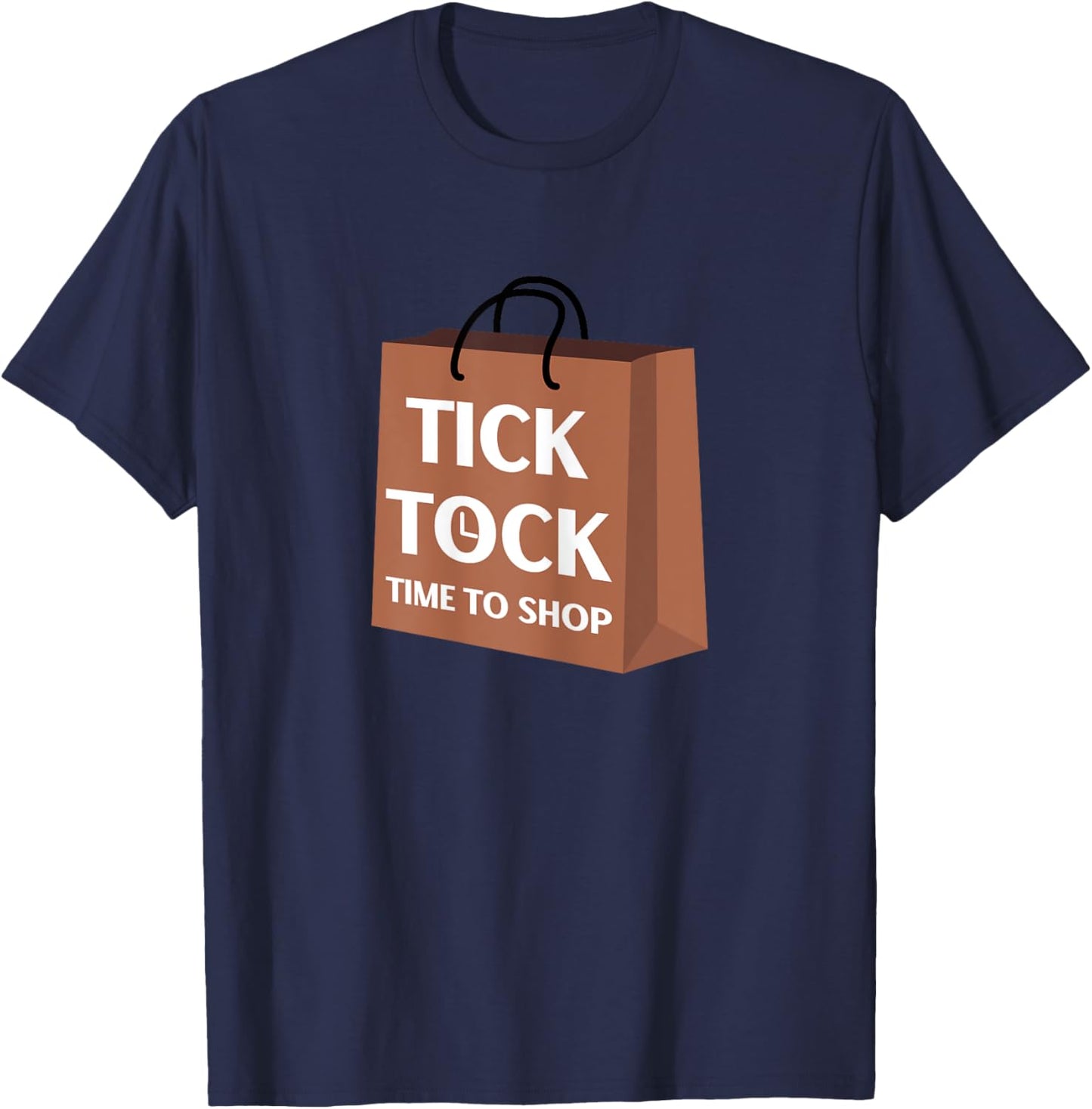 Tick Tock Time To Shop Funny Gift Ideas for Yourself T-Shirt - T-Shirt | Navy